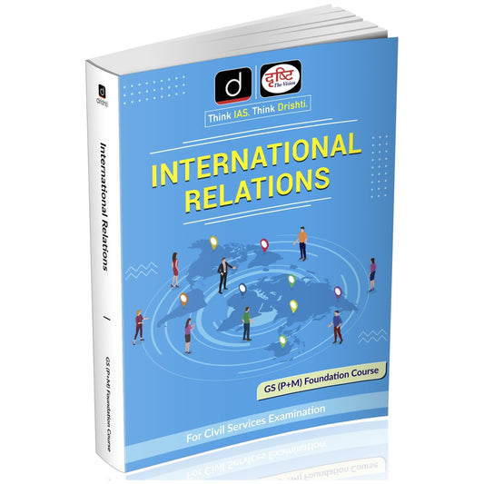 DRISHTI IAS Class Notes, International Relations, GS Pre+Mains Foundation Course, UPSC Civil Services Exam Preparation Book, Updated Syllabus, UPSC Books 2025 [Paperback] [Nov 23, 2025] Drishti Publications